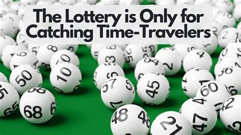 The Lottery Exists to Catch Time Travelers .